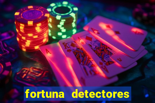 fortuna detectores de metal